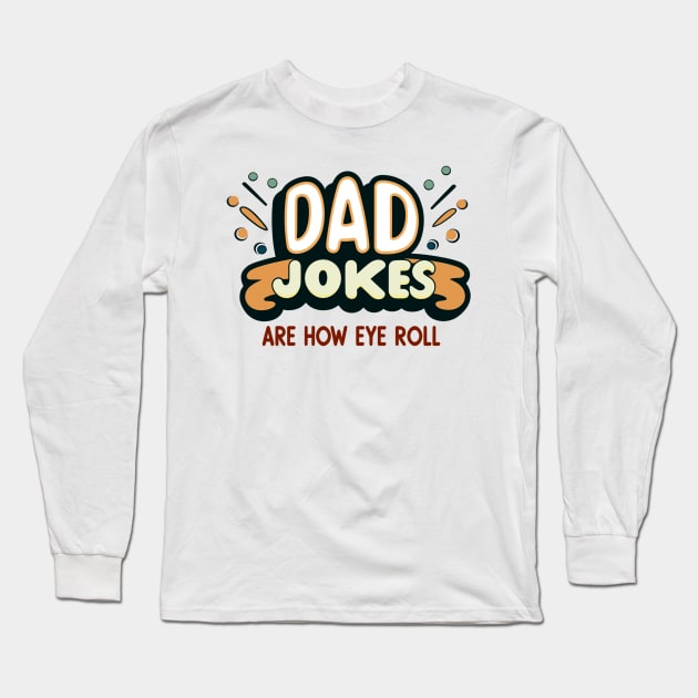 Dad Jokes Are How Eye Roll Long Sleeve T-Shirt by AlephArt